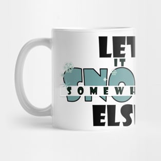 Let it snow somewhere else Mug